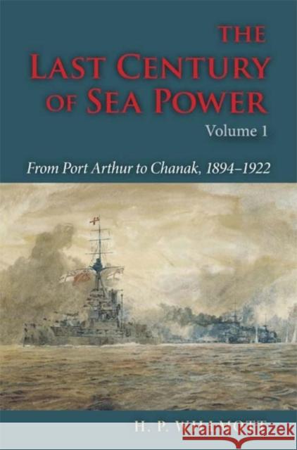 The Last Century of Sea Power, Volume 1: From Port Arthur to Chanak, 1894-1922 Willmott, H. P. 9780253352149 Not Avail - książka