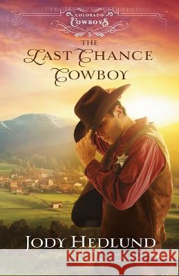 The Last Chance Cowboy Hedlund, Jody 9780764241277 Bethany House Publishers - książka