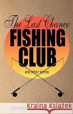 THE LAST CHANCE FISHING CLUB and other stories Steven Murgatroyd   9781916596177 PublishNation - książka