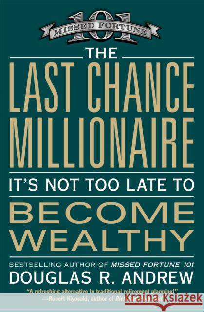 The Last Chance Millionaire: It's Not Too Late to Become Wealthy Douglas R. Andrew 9780446699181 Business Plus - książka