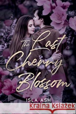 The Last Cherry Blossom Jen Kingsford Isla Ash 9780648604280 Isla Ash - książka