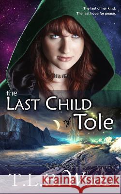 The Last Child of Tole T. L. B. Wood 9781515118299 Createspace - książka