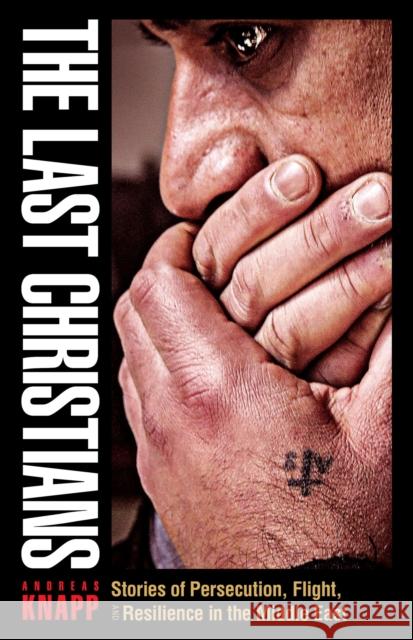 The Last Christians: Stories of Persecution, Flight, and Resilience in the Middle East Andreas Knapp 9780874860627 Plough Publishing House - książka