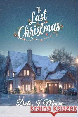 The Last Christmas: A Family Comes Home Maureen P. Moore Dale J. Moore 9781068982361 Northern Amusements, Inc. - książka