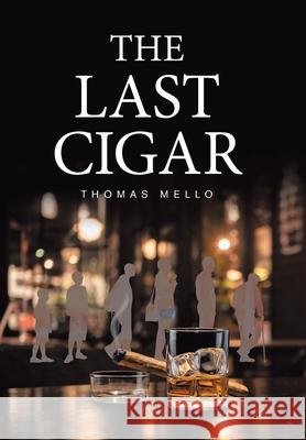 The Last Cigar Thomas Mello 9781669804741 Xlibris Us - książka