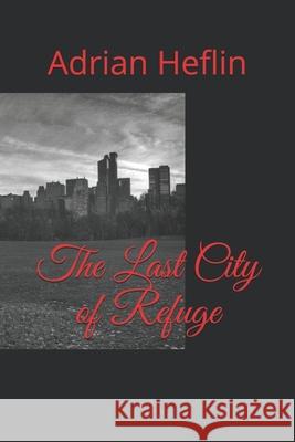 The Last City of Refuge Adrian Heflin 9781654798031 Independently Published - książka