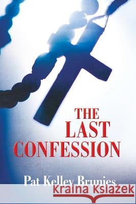 The Last Confession Pat Kelley Brunjes 9781539913023 Createspace Independent Publishing Platform - książka