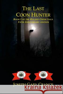 The Last Coon Hunter: Book I of the Ryland Creek Saga, Fifth Anniversary Edition Joseph Crance 9781458323187 Lulu.com - książka