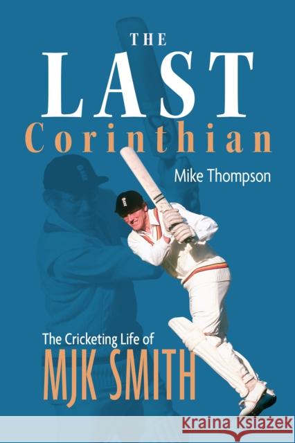 The Last Corinthian: The Cricketing Life of MJK Smith Mike Thompson 9781801506380 Pitch Publishing Ltd - książka