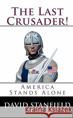 The Last Crusader!: America Stands Alone David Stanfield Ryan Fites 9781451541359 Createspace - książka