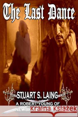 The Last Dance: A Robert Young of Newbiggin Mystery Stuart S. Laing 9781503152731 Createspace - książka