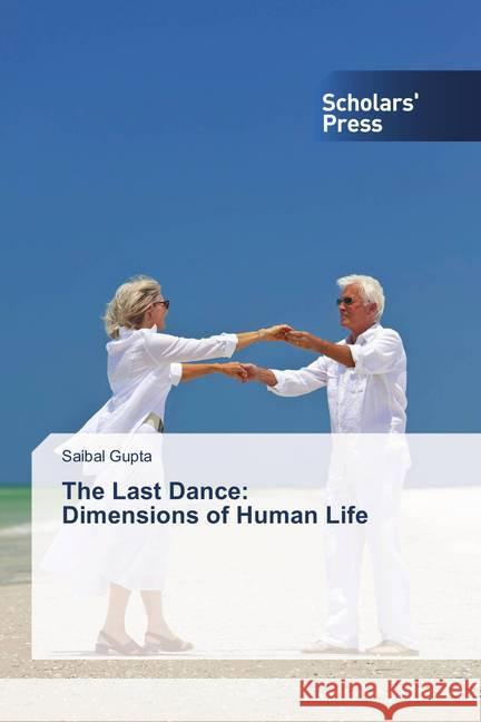 The Last Dance: Dimensions of Human Life Gupta, Saibal 9786202304870 Scholar's Press - książka