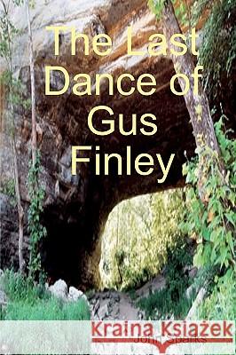 The Last Dance Of Gus Finley Sparks, John 9781442108820 Createspace - książka