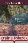 The Last Day: Director's Script Richard P. Zimmerman 9780578325897 Novo Civitas Books and Resources