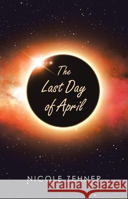 The Last Day of April Nicole Zehner 9781532067211 iUniverse - książka