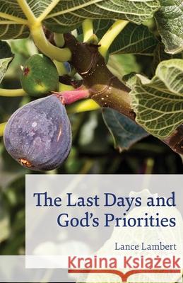 The Last Days and God's Priorities Lance Lambert 9781683890874 Lance Lambert Ministries, Inc - książka