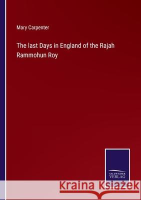 The last Days in England of the Rajah Rammohun Roy Mary Carpenter 9783752557244 Salzwasser-Verlag - książka