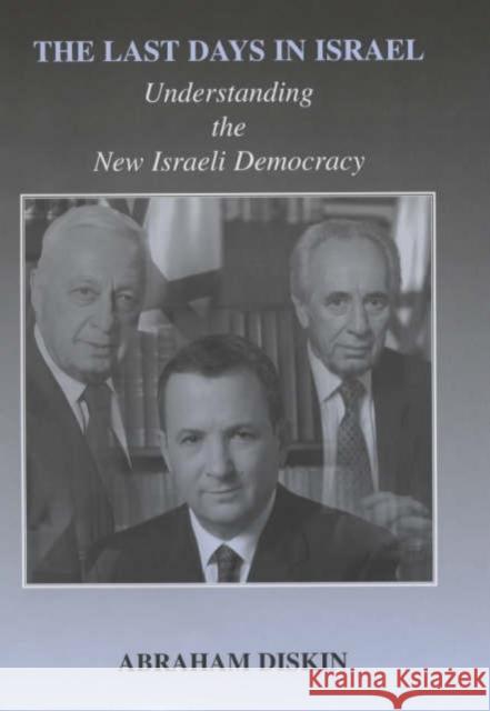 The Last Days in Israel : Understanding the New Israeli Democracy Abraham Diskin 9780714654218 Frank Cass Publishers - książka