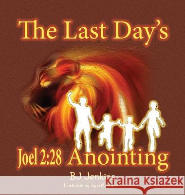 The Last Day\'s Joel 2: 28 Anointing Bj Jenkins Alicia Estis 9781953229335 Elijah Kids Publishing - książka