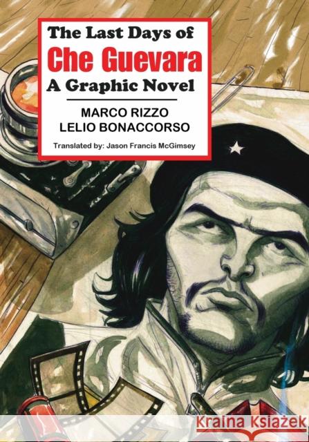 The Last Days of Che Guevara: A Graphic Novel Marco Rizzo (Professor Department of Orthopedic Surgery Mayo Clinic), Lelio Bonaccorso, Jason Francis Mc Gimsey 9781926958309 Red Quill Books - książka