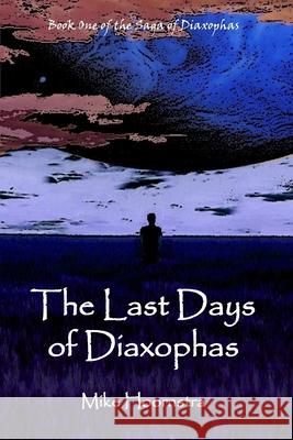 The Last Days of Diaxophas Mike Hoornstra 9781365431340 Lulu.com - książka