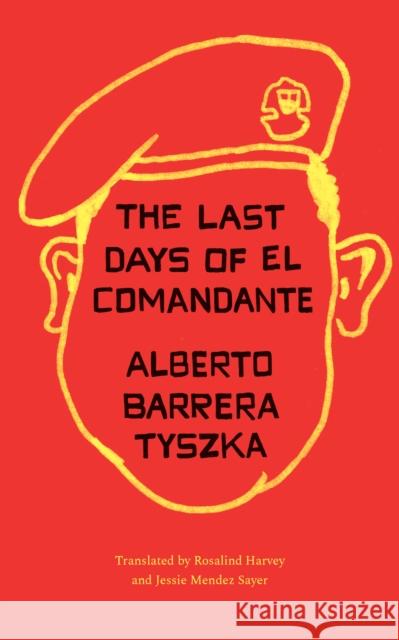The Last Days of El Comandante Alberto Barrer Rosalind Harvey Jessie Mende 9781477316573 University of Texas Press - książka