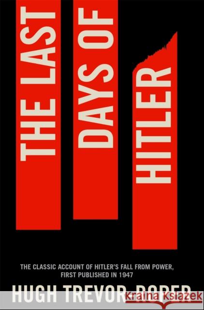 The Last Days of Hitler: The Classic Account of Hitler's Fall From Power Hugh Trevor Roper 9781447218616 Pan Macmillan - książka