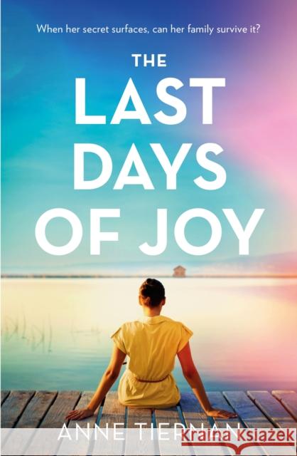 The Last Days of Joy: The bestselling novel of a simmering family secret Anne Tiernan 9781472299635 Headline Publishing Group - książka