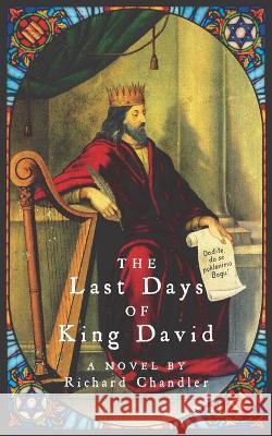 The Last Days of King David Richard Chandler 9798847280914 Independently Published - książka