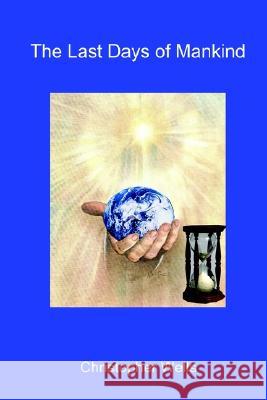 The Last Days of Mankind Christopher Wells 9781410787255 Authorhouse - książka