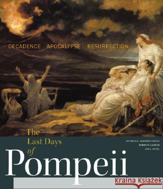 The Last Days of Pompeii - Decadence, Apocalypse, Ressurrection Victoria C. Gardner Coates Kenneth Lapatin Jon L. Seydl 9781606061152 J. Paul Getty Trust Publications - książka