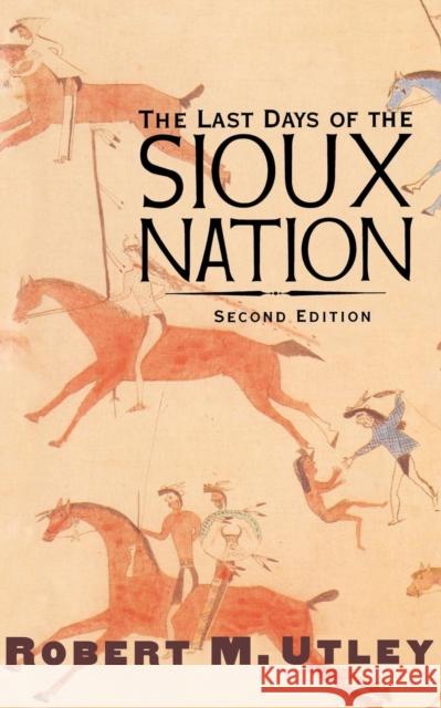The Last Days of the Sioux Nation Utley, Robert M. 9780300103168 Yale University Press - książka