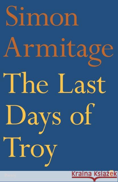 The Last Days of Troy Simon Armitage 9780571315109 Faber & Faber - książka