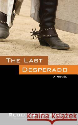 The Last Desperado Rebecca Rockwell 9781478725442 Outskirts Press - książka