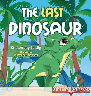 The Last Dinosaur Kristen Joy Laidig Mariya Karchevskaya 9781941638200 Interact, LLC - książka