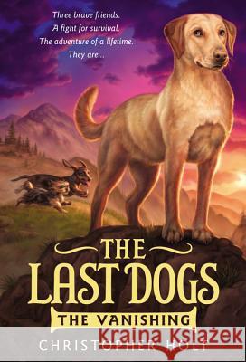 The Last Dogs: The Vanishing Christopher Holt Greg Call 9780316200042 Little, Brown Books for Young Readers - książka
