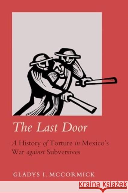 The Last Door: A History of Torture in Mexico's War Against Subversives Volume 9 Gladys I. McCormick 9780520404182 University of California Press - książka