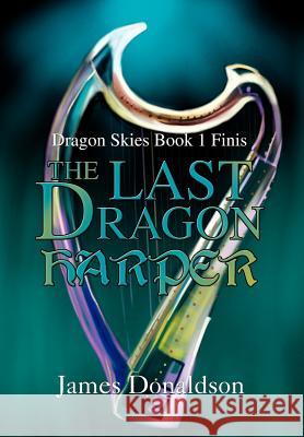 The Last Dragon Harper: Dragon Skies Book 1 Finis Donaldson, James 9780595655830 Writers Club Press - książka