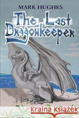 The Last Dragonkeeper Mark Hughes,   BSC (University of Queensland) 9781925739596 Moshpit Publishing - książka