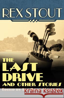 The Last Drive: And Other Stories Rex Stout Ira Brad Matetsky 9781504011341 Mysteriouspress.Com/Open Road - książka