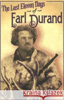 The Last Eleven Days of Earl Durand Jerred Metz 9780931271731 High Plains Press - książka