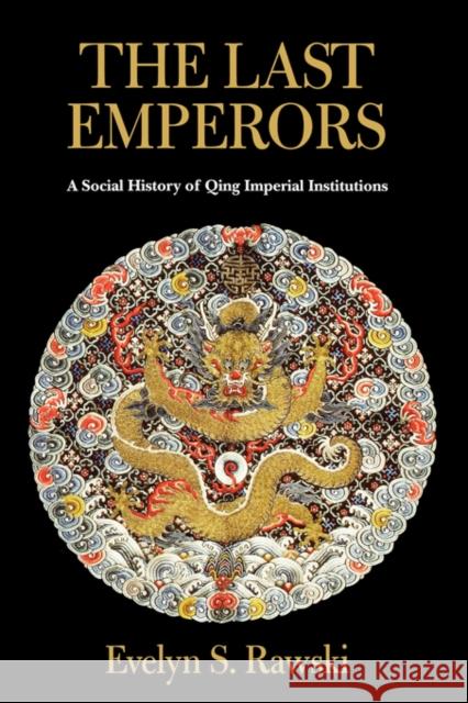 The Last Emperors: A Social History of Qing Imperial Institutions Rawski, Evelyn S. 9780520228375 University of California Press - książka