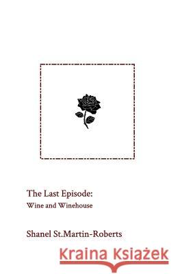 The Last Episode: Wine and Winehouse Martin-Roberts, Shanel St 9781388439552 Blurb - książka