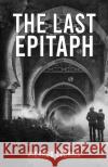 The Last Epitaph Ricardo Lebrija 9781398457935 Austin Macauley Publishers