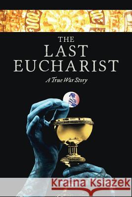 The Last Eucharist: A True War Story Ian T. King 9781497519114 Createspace - książka