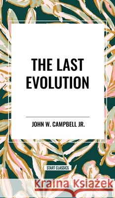 The Last Evolution John W, Jr Campbell 9798880917099 Start Classics - książka