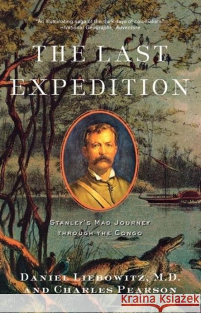 The Last Expedition: Stanley's Mad Journey Through the Congo Liebowitz, Daniel 9780393328738 W. W. Norton & Company - książka