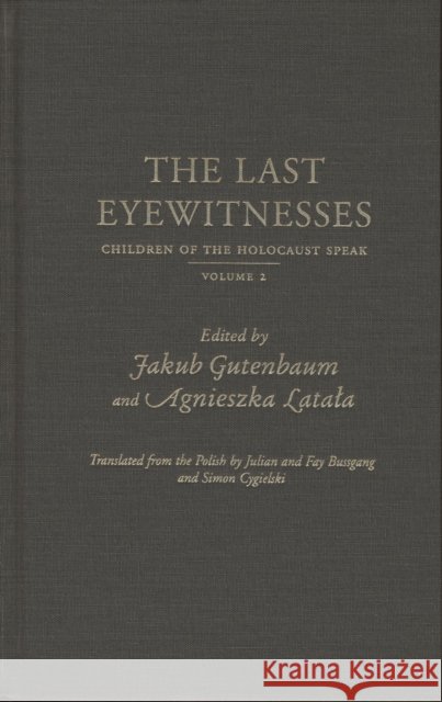The Last Eyewitnesses, Volume 2: The Children of the Holocaust Speak Gutenbaum, Jakub 9780810122383 Northwestern University Press - książka