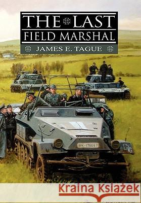The Last Field Marshal James E. Tague 9781456831851 Xlibris Corporation - książka