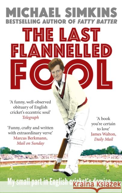 The Last Flannelled Fool : My small part in English cricket's demise and its large part in mine Michael Simkins 9780091927554  - książka